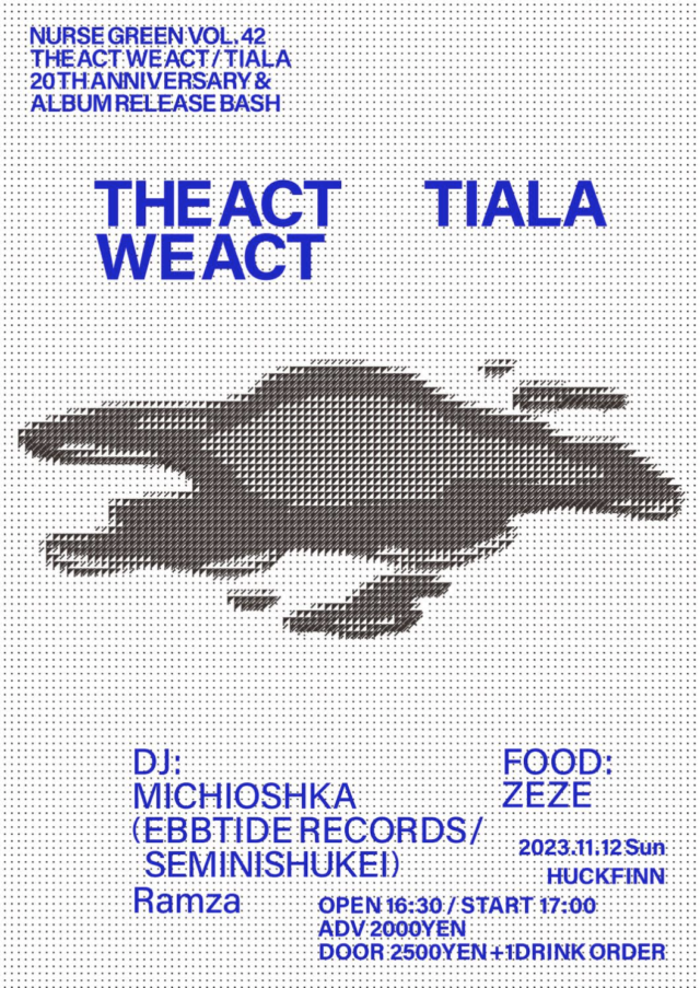 THE ACT WE ACT、TIALAによるWレコ発ツーマンライブが今池・HUCK FINNにて開催。DJにMICHIOSHKA（SEMINISHUKEI）、RAMZA。出店にZEZE。